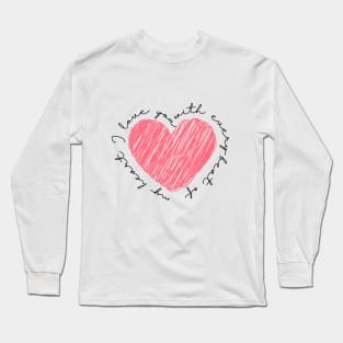 I love you with every beat of my heart Long Sleeve T-Shirt